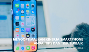 Mengoptimalkan Kinerja Smartphone Anda: Tips dan Trik Terbaik