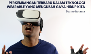 Perkembangan Terbaru dalam Teknologi Wearable yang Mengubah Gaya Hidup Kita