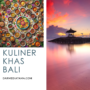 Menyelami Kelezatan Kuliner Khas Bali fix